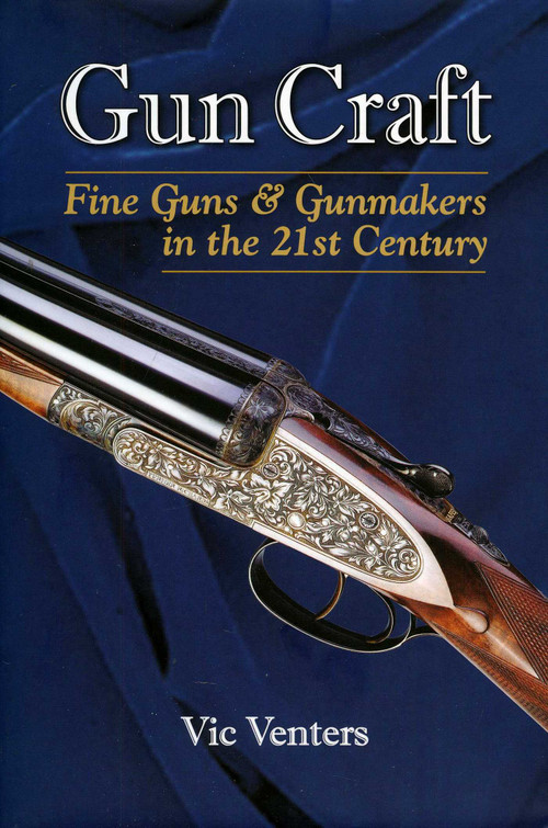 Gun Craft (Fine Guns and Gunmakers in the 21st Century) by Vic Venters, 9780892729074