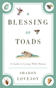 A Blessing of Toads (A Guide to Living with Nature) by Sharon Lovejoy, 9781608933594