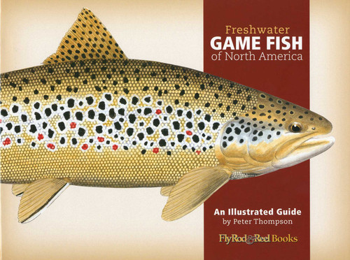 Freshwater Game Fish of North America (An Illustrated Guide) by Peter G. Thompson, 9780892726660
