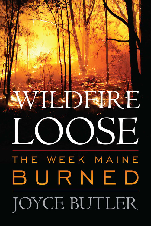 Wildfire Loose (The Week Maine Burned) by Joyce Butler, 9781608932962
