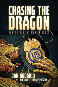 Chasing the Dragon (How to Win the War on Drugs) by Dan Addario, Jon  Land, Lindsay Preston, 9781642930863
