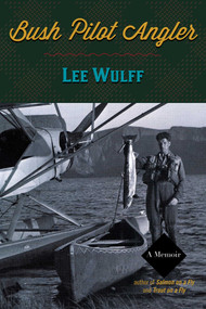 Bush Pilot Angler by Lee Wulff, 9781586671297