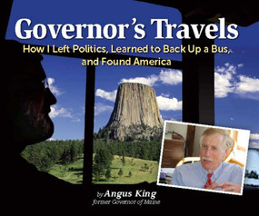 Governor's Travels (How I Left Politics, Learned to Back Up a Bus, and Found America) by Angus S. King, 9780892729739