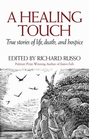 A Healing Touch (True Stories of Life, Death, and Hospice) by Richard Russo, 9780892727513