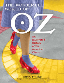 The Wonderful World of Oz (An Illustrated History of the American Classic) by John Fricke John Fricke, 9781608935048