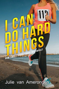I Can Do Hard Things (How Small Steps Equal Big Impact) by Julie van Amerongen, 9781682617502