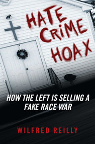 Hate Crime Hoax (How the Left is Selling a Fake Race War) by Wilfred Reilly, 9781621577782