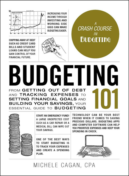Budgeting 101 (From Getting Out of Debt and Tracking Expenses to Setting Financial Goals and Building Your Savings, Your Essential Guide to Budgeting) by Michele Cagan, 9781507209073
