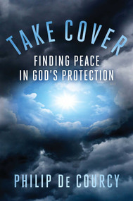 Take Cover (Finding Peace in God's Protection) by Philip De Courcy, 9781621578048