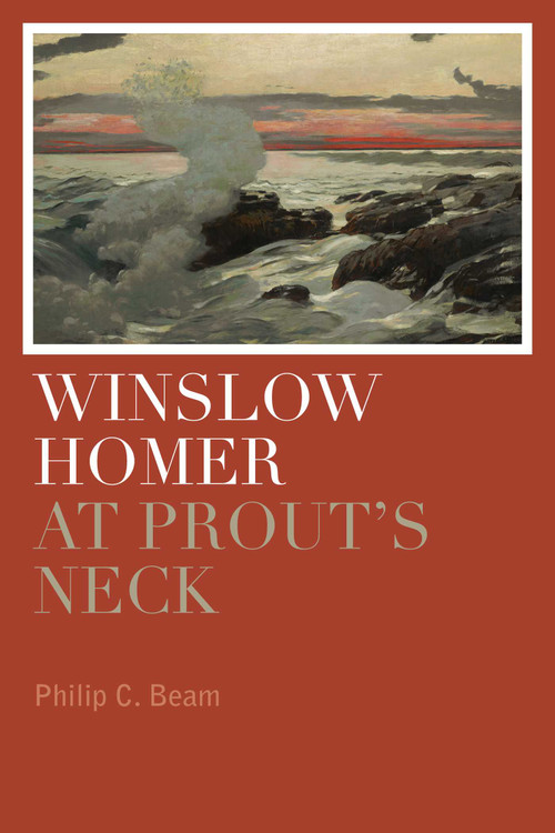 Winslow Homer at Prout's Neck by Philip C. Beam, 9781608933488