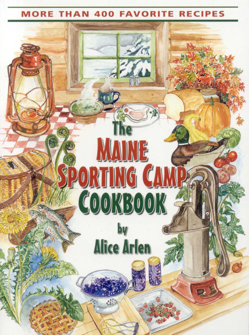 Maine Sporting Camp Cookbook by Alice Arlen, 9780892726493