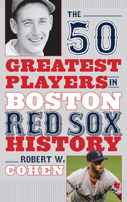 The 50 Greatest Players in Boston Red Sox History - 9781608933099 by Robert W. Cohen, 9781608933099