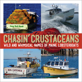 Chasin' Crustaceans (Stories Behind the Names of Maine Lobsterboats) by Victor Cole, 9781608934485