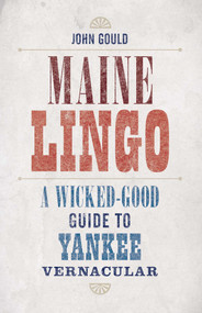 Maine Lingo (A Wicked-Good Guide to Yankee Vernacular) by John Gould, 9781608935666