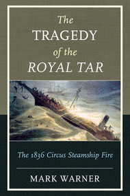 The Tragedy of the Royal Tar (The 1836 Circus Steamship Fire) by Mark Warner, 9781608933570