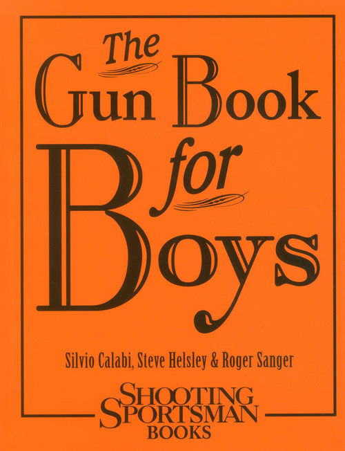 The Gun Book for Boys by Silvio Calabi, Steve Helsley, Roger Sanger, 9781608931996