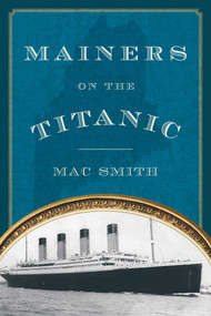 Mainers on the Titanic by Mac Smith, 9781608933044