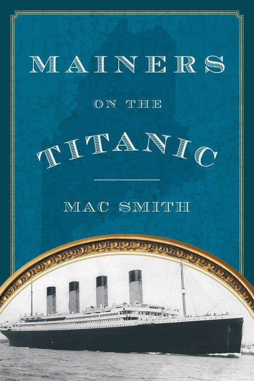 Mainers on the Titanic by Mac Smith, 9781608933044