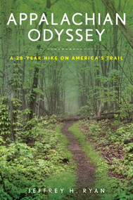 Appalachian Odyssey (A 28-Year Hike on America's Trail) by Jeffrey H Ryan, 9781608935789