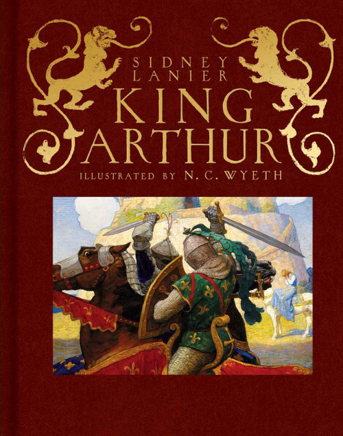 King Arthur (Sir Thomas Malory's History of King Arthur and His Knights of the Round Table) by Sidney Lanier, N.C. Wyeth, 9781534428416