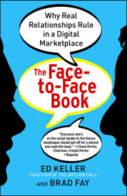 The Face-to-Face Book (Why Real Relationships Rule in a Digital Marketplace) by Ed Keller, Brad Fay, 9781451640076