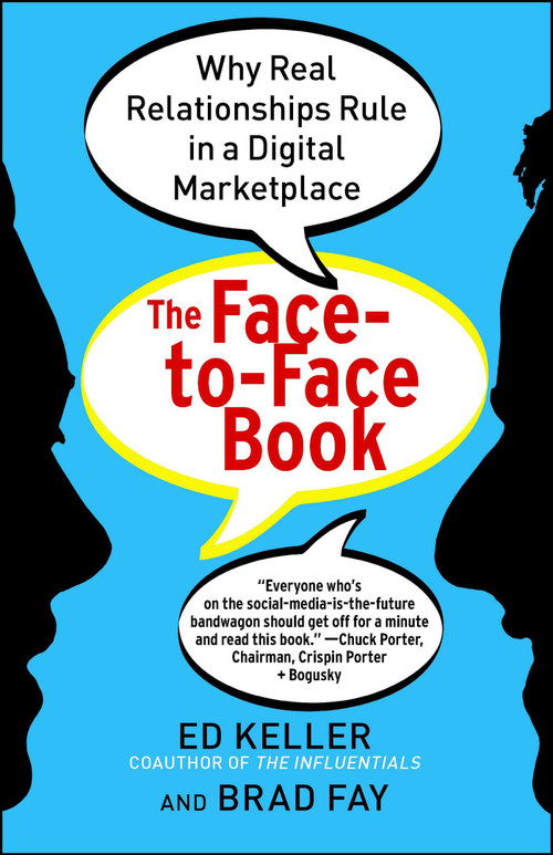 The Face-to-Face Book (Why Real Relationships Rule in a Digital Marketplace) by Ed Keller, Brad Fay, 9781451640076