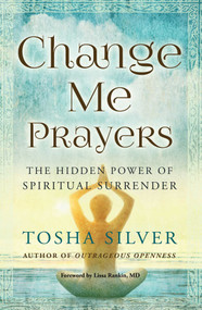 Change Me Prayers (The Hidden Power of Spiritual Surrender) - 9781501111754 by Tosha Silver, Lissa Rankin, M.D., 9781501111754