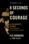 8 Seconds of Courage (A Soldier's Story from Immigrant to the Medal of Honor) by Flo Groberg, Tom Sileo, 9781501165900