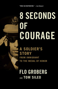 8 Seconds of Courage (A Soldier's Story from Immigrant to the Medal of Honor) by Flo Groberg, Tom Sileo, 9781501165900