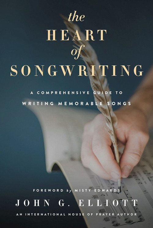 The Heart of Songwriting (A Comprehensive Guide to Writing Memorable Songs) by John G Elliott, 9781938060441