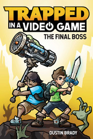 Trapped in a Video Game (The Final Boss) by Dustin Brady, Jesse Brady, 9781449495732