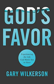 God's Favor (Experiencing the Life God Wants You to Have) by Gary Wilkerson, Barry Meguiar, 9780800799137