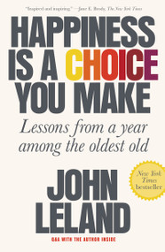Happiness Is a Choice You Make (Lessons from a Year Among the Oldest Old) - 9780374538194 by John Leland, 9780374538194