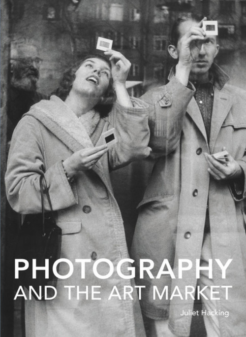 Photography and the Art Market by Juliet Hacking, 9781848221482