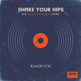 Shake Your Hips (The Excello Records Story) by Randy Fox, 9781947026223