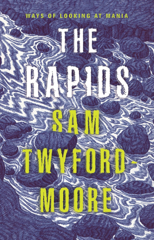 The Rapids (Ways of looking at mania) by Sam Twyford-Moore, 9781742235653