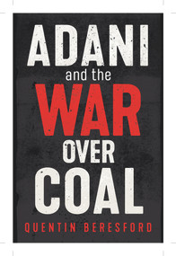 Adani and the War Over Coal by Quentin Beresford, Quentin Beresford, 9781742235936