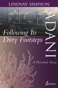 Adani, Following Its Dirty Footsteps (A Personal Story) by Lindsay Simpson, 9781925581478