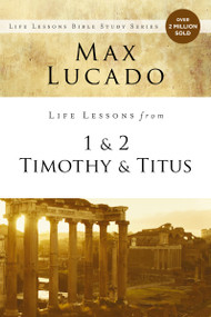 Life Lessons from 1 and 2 Timothy and Titus (Ageless Wisdom for Young Leaders) by Max Lucado, 9780310086567