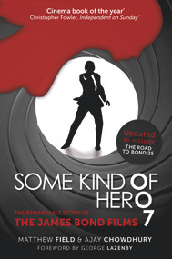 Some Kind of Hero (The Remarkable Story of the James Bond Films) by Matthew Field, Ajay Chowdhury, George Lazenby, 9780750969772
