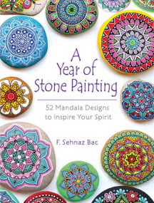 A Year of Stone Painting (52 Mandala Designs to Inspire Your Spirit) by F Sehnaz Bac, 9780486828527