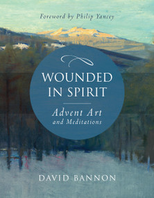 Wounded in Spirit: Advent Art and Meditations by David Bannon, 9781640601451