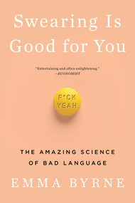 Swearing Is Good for You (The Amazing Science of Bad Language) - 9780393356656 by Emma Byrne, 9780393356656