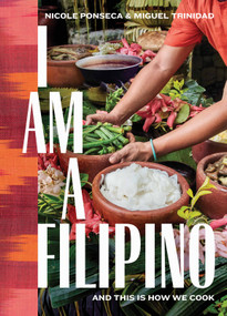 I Am a Filipino (And This Is How We Cook) by Nicole Ponseca, Miguel Trinidad, 9781579657673