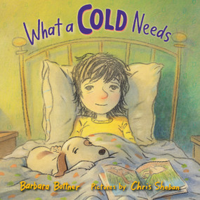 What a Cold Needs by Barbara Bottner, Chris Sheban, 9780823441723