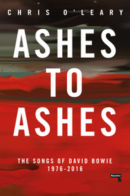 Ashes to Ashes (The Songs of David Bowie, 1976-2016) by Chris O'Leary, 9781912248308