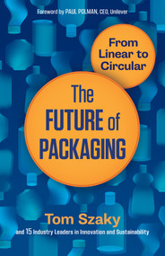 The Future of Packaging (From Linear to Circular) by Tom Szaky, 9781523095506