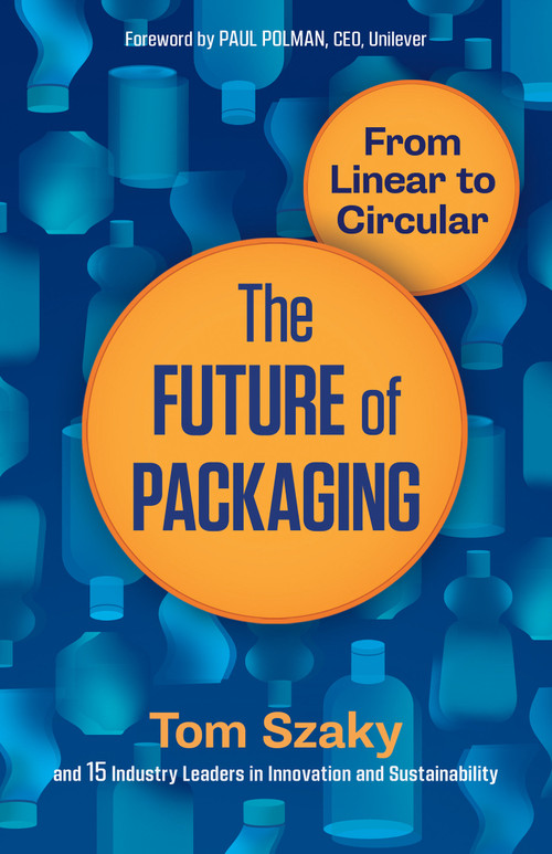 The Future of Packaging (From Linear to Circular) by Tom Szaky, 9781523095506