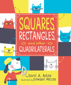 Squares, Rectangles, and Other Quadrilaterals by David A. Adler, Edward Miller, 9780823437597