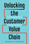 Unlocking the Customer Value Chain (How Decoupling Drives Consumer Disruption) by Thales S. Teixeira, Greg Piechota, 9781524763084